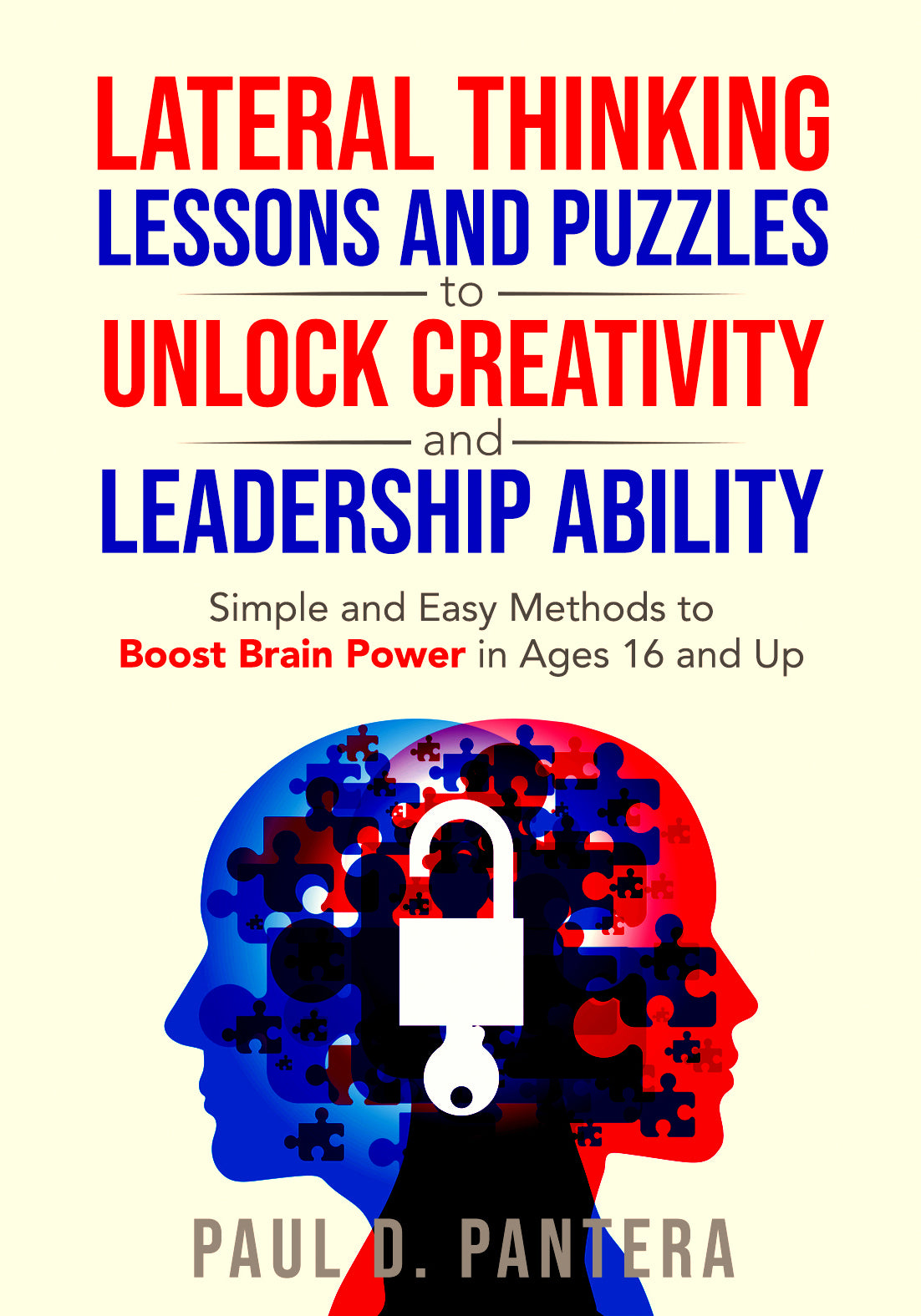 Lateral Thinking Lessons and Puzzles to Unlock Creativity and Leadership Ability: Simple and Easy Methods to Boost Brain Power in Ages 16 and Up